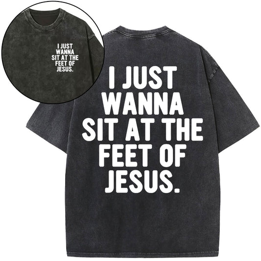 I Just Wanna Sit At The Feet Of Jesus Christian Washed T-Shirt Sale - GuidingCross