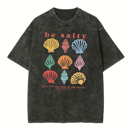Be Salty You Are The Salt Of The Earth Christian Washed TShirt