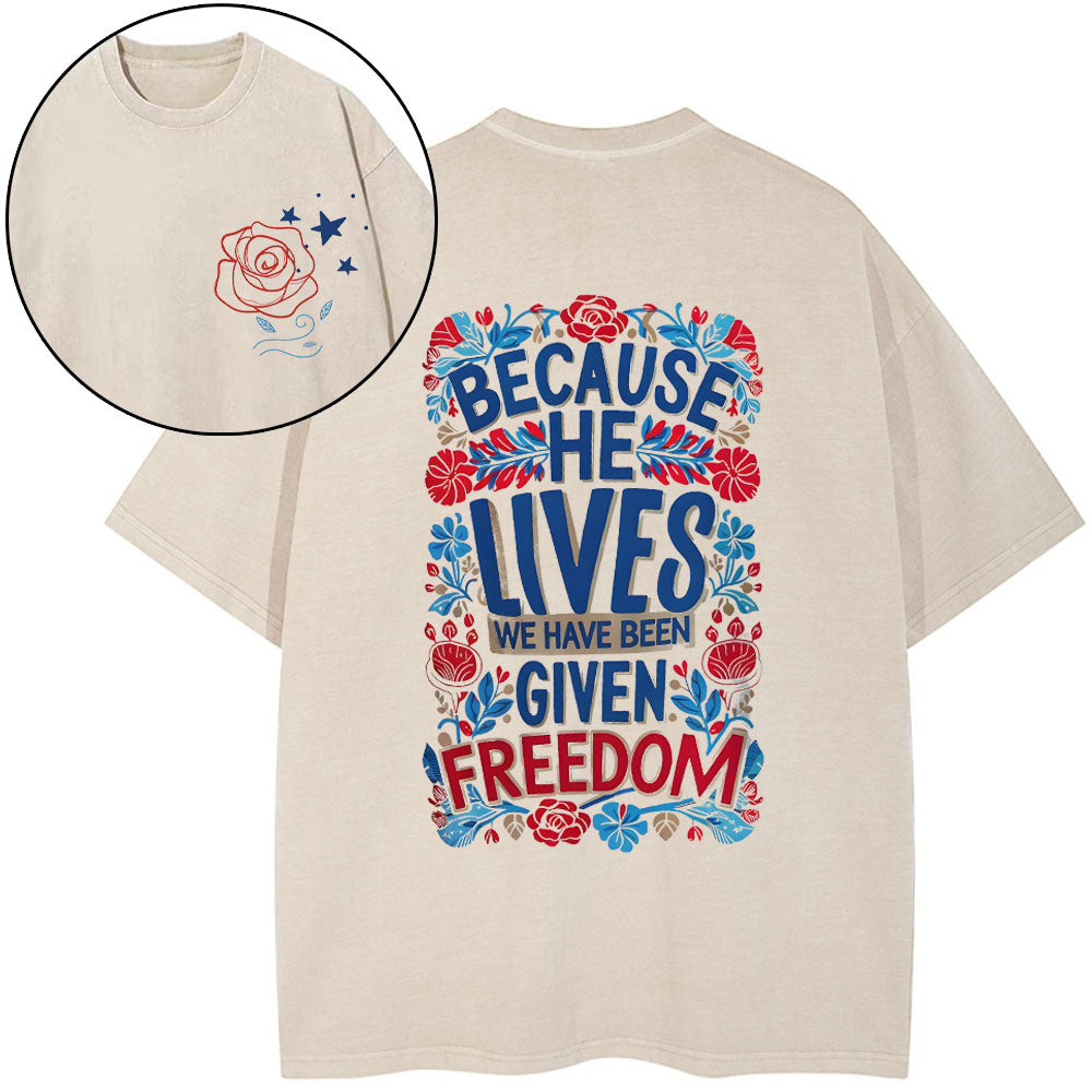 Beacause He Lives We Have Been Given Freedom Christian Washed TShirt