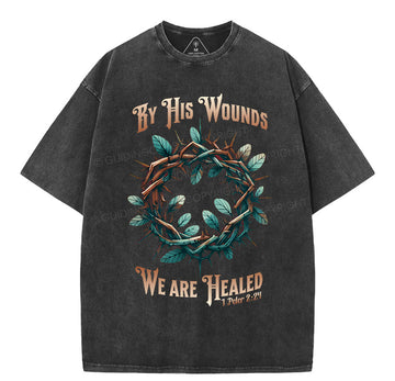 By His Wounds, We Are Healed Christian Washed TShirt