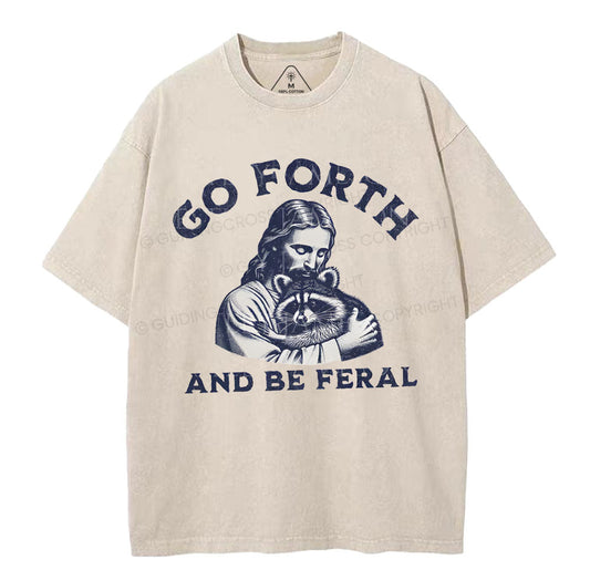 Go Forth And Be Feral Christian Washed TShirt