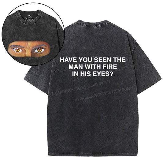 Have You See The Man With Fire In His Eyes Christian Washed TShirt