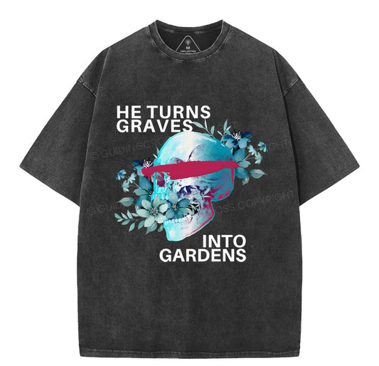 He Turns Graves Into Gradens Crhsitian Washed T-Shirt Sale - GuidingCross