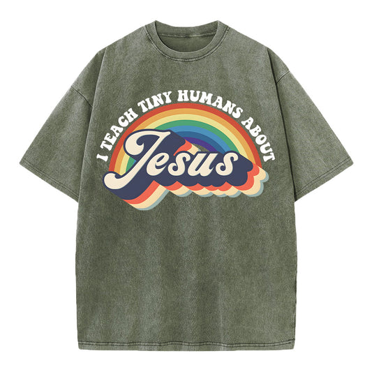 I Teach Tiny Humans About Jesus Rainbow Christian Washed TShirt