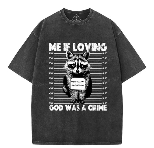 Me If Loving God Was A Crime Christian Washed T-Shirt Sale - GuidingCross