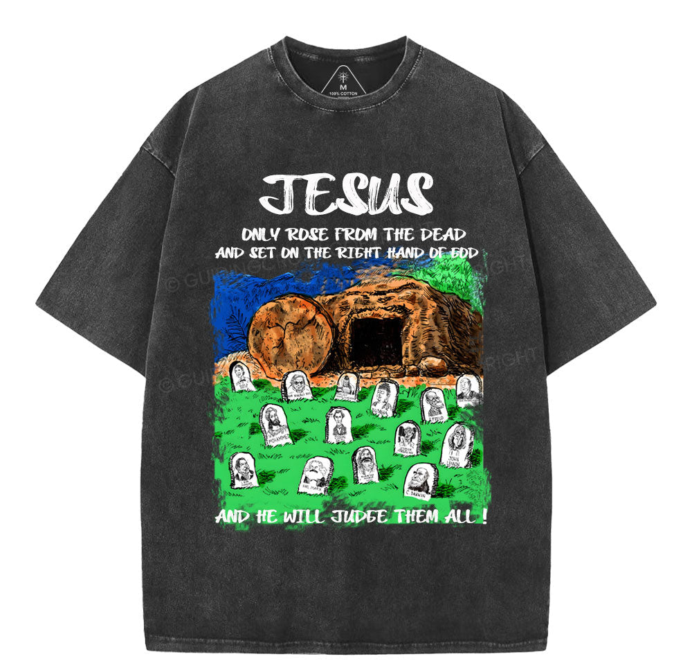 Only Jesus Rose From the Dead Christian Washed T-Shirt Sale - GuidingCross