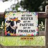 uni Customized Name Not Today Heifer Not My Pasture Not My Problems All Printed 3D Metal Sign