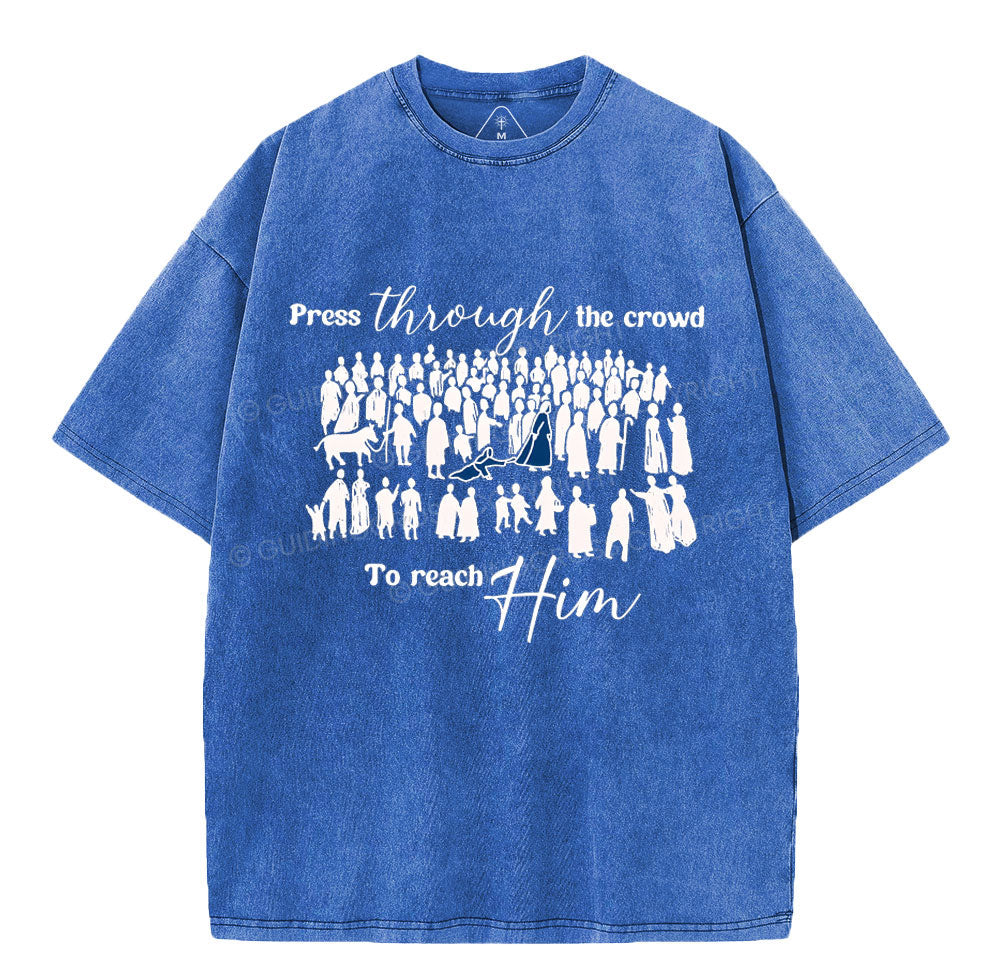 Press Though The Crowd To Reach Him Chrsitian Washed T-Shirt Sale - GuidingCross