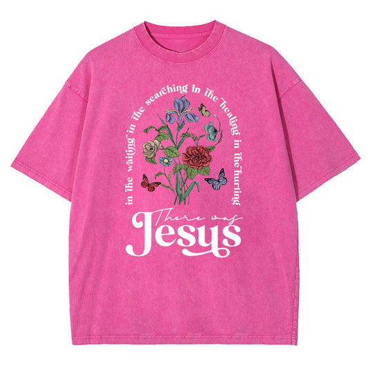 There Was Jesus Christian Washed Tshirt