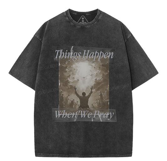 Things Happen When We Pray Christian Washed TShirt