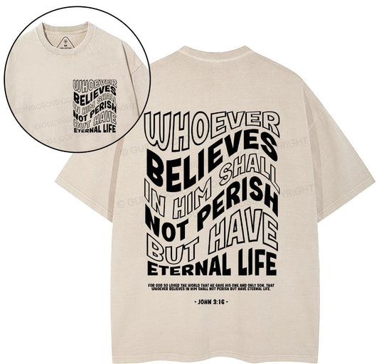 Whoever Believes In Him Shall Not Perish But Have Eternal Life Christian Washed TShirt