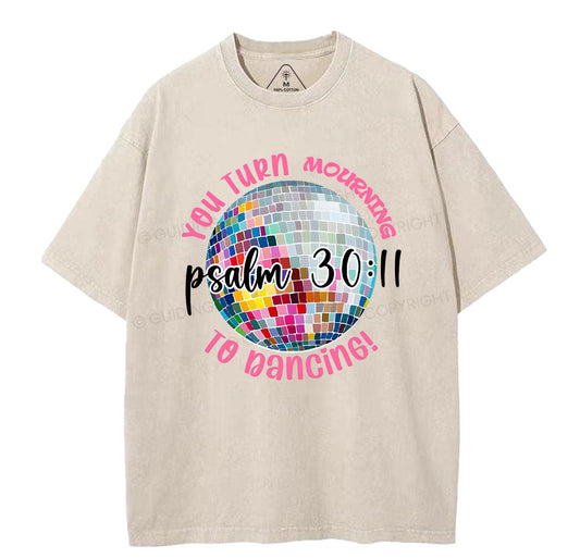 You Turn Mourning To Dancing Christian Washed TShirt