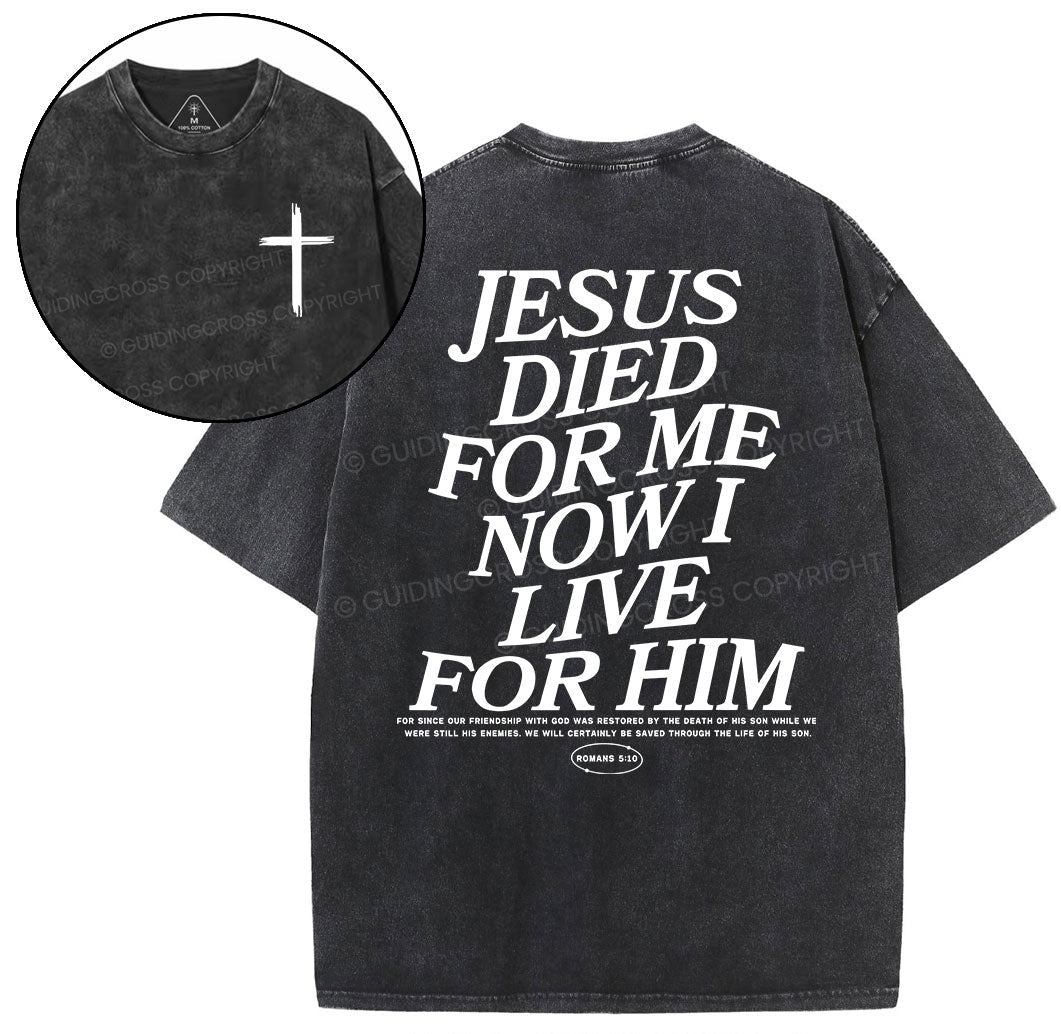 Jesus Died For Me Now I Live For Him Christian Washed T-Shirt Sale - GuidingCross