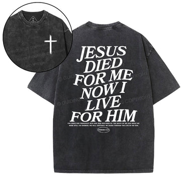 Jesus Died For Me Now I Live For Him Christian Washed T-Shirt Sale - GuidingCross