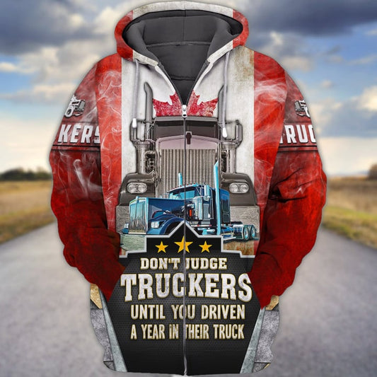 Uni Trucker Canada Don't Judge Truckers Until You Driven A Year In Their Truck 3D Hoodie