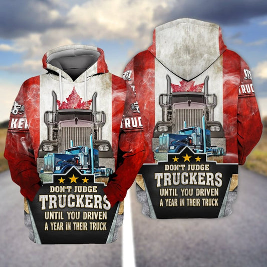Uni Trucker Canada Don't Judge Truckers Until You Driven A Year In Their Truck 3D Hoodie