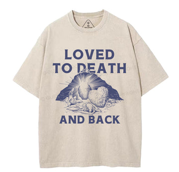 Loved To Death And Back Christian Washed TShirt  