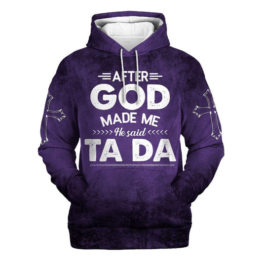 Uni After God Made Me He Said Tada Hoodies Men & Women, God 3D Printed Hoodie, Christian Apparel Hoodies