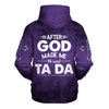 Uni After God Made Me He Said Tada Hoodies Men & Women, God 3D Printed Hoodie, Christian Apparel Hoodies