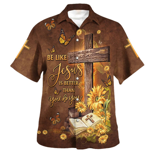 UniJames Be Like Jesus Is Better Than You Do You Cross Hawaiian Shirt - Christian Hawaiian Shirt - Religious Hawaiian Shirts