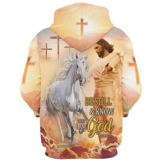 Uni Be Still And Know That I Am God Hoodie Jesus And White Horse Hoodies Jesus Hoodie Men & Women, God 3D Printed Hoodie, Christian Apparel Hoodies