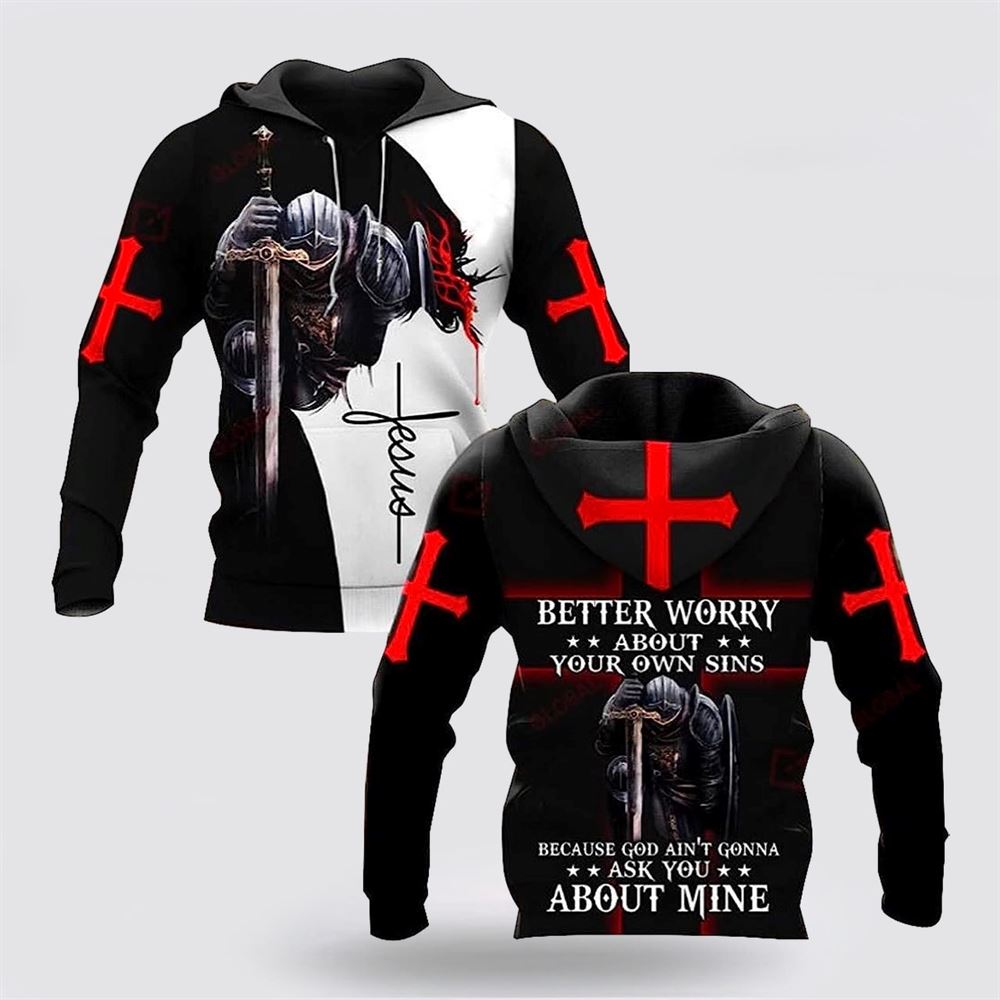 Uni Better Worry About Your Own Sins Knight Christian Jesus 3D Hoodies For Women Men, God 3D Printed Hoodie, Christian Apparel Hoodies