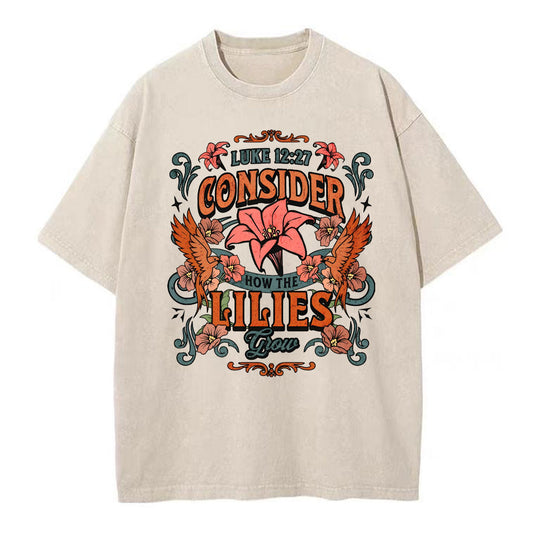 Consider How The Lilies Grow Christian Washed TShirt  