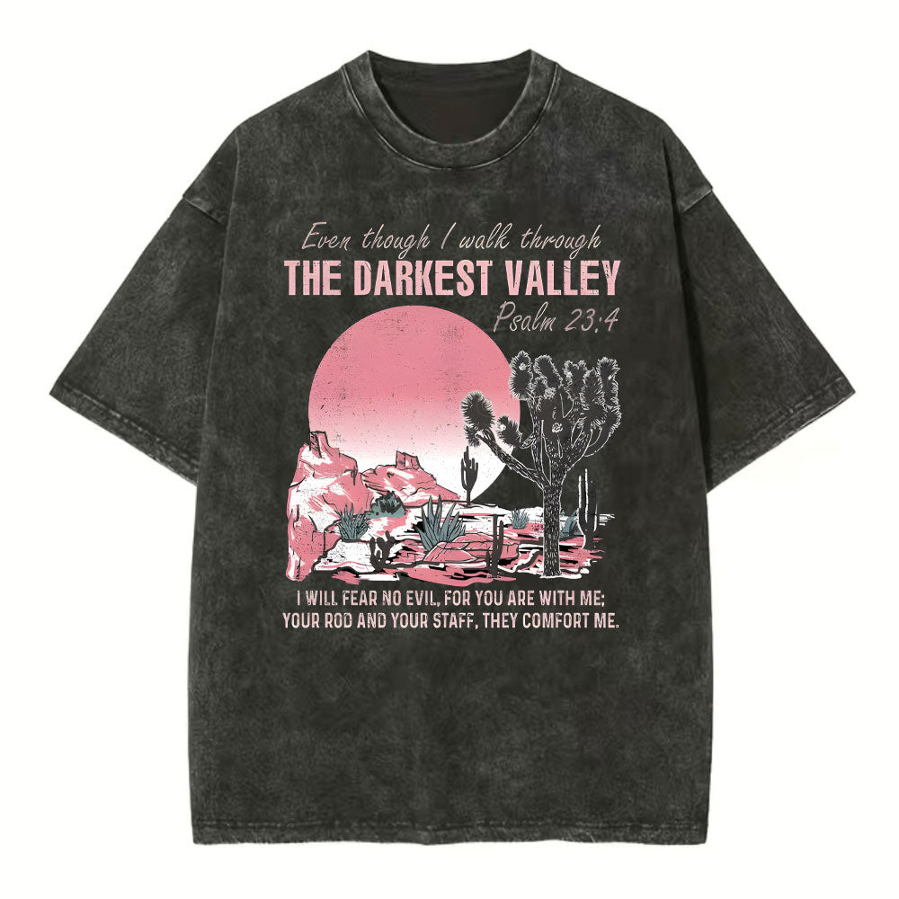 Even Though I Walk Though The Darkest Valley Christian Washed TShirt  