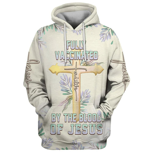 Uni Fully Vaccinated By The Blood Of Jesus Cross Faith 3D Hoodie Hoodies Jesus Hoodie Men & Women, God 3D Printed Hoodie, Christian Apparel Hoodies
