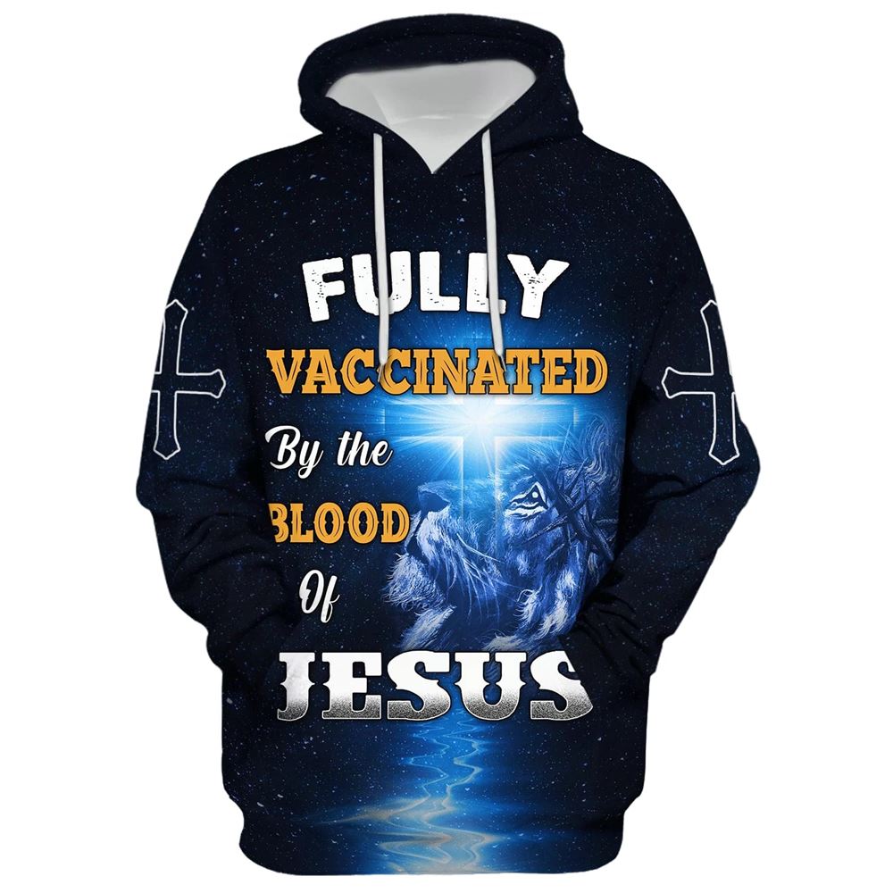 Uni Fully Vaccinated By The Blood Of Jesus Hoodie For Men & Women, God 3D Printed Hoodie, Christian Apparel Hoodies