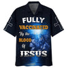 UniJames Fully Vaccinates By The Blood Of Jesus Hawaiian Shirts - Christian Hawaiian Shirt - Jesus Hawaiian Shirts