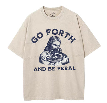 Go Forth And Be Feral Christian Washed TShirt  