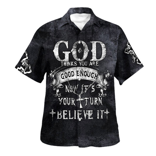 UniJames God Thinks You Are Good Enough Now It's Your Turn Believe It Hawaiian Shirt - Christian Hawaiian Shirt - Religious Hawaiian Shirts