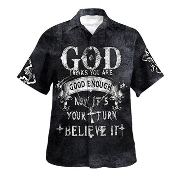 UniJames God Thinks You Are Good Enough Now It’s Your Turn Believe It Hawaiian Shirt - Christian Hawaiian Shirt - Religious Hawaiian Shirts