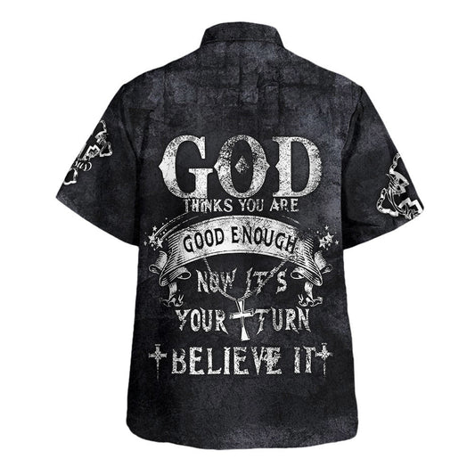 UniJames God Thinks You Are Good Enough Now It's Your Turn Believe It Hawaiian Shirt - Christian Hawaiian Shirt - Religious Hawaiian Shirts
