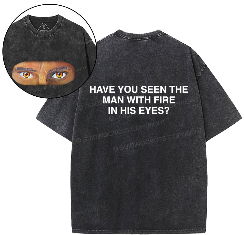 Have You See The Man With Fire In His Eyes Christian Washed TShirt  