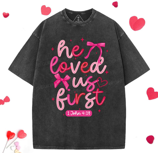 He Loved Us First Christian Washed TShirt  