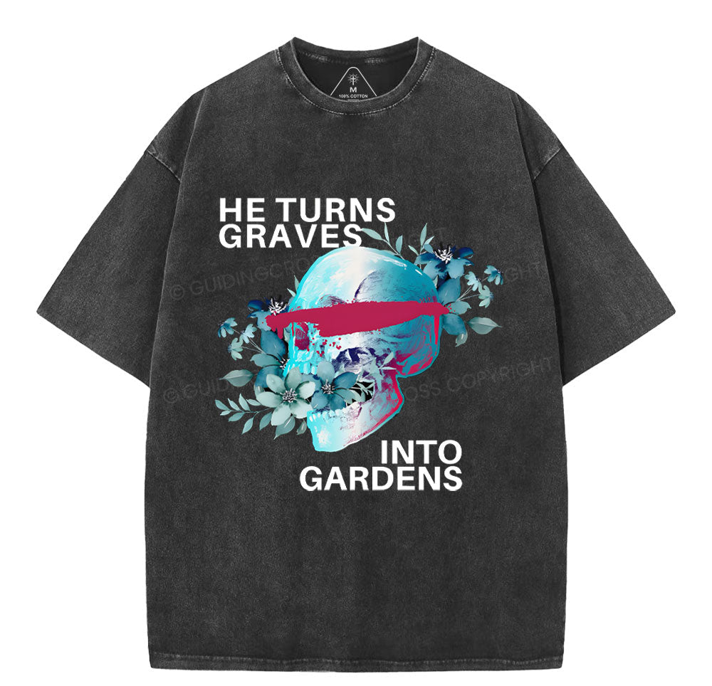 He Turns Graves Into Gradens Crhsitian Washed T-Shirt Sale - GuidingCross