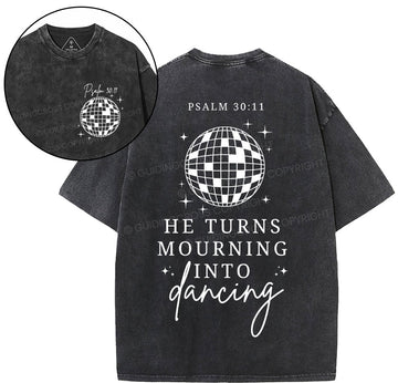 He Turns Mourning Into Dancing Christian Washed TShirt  