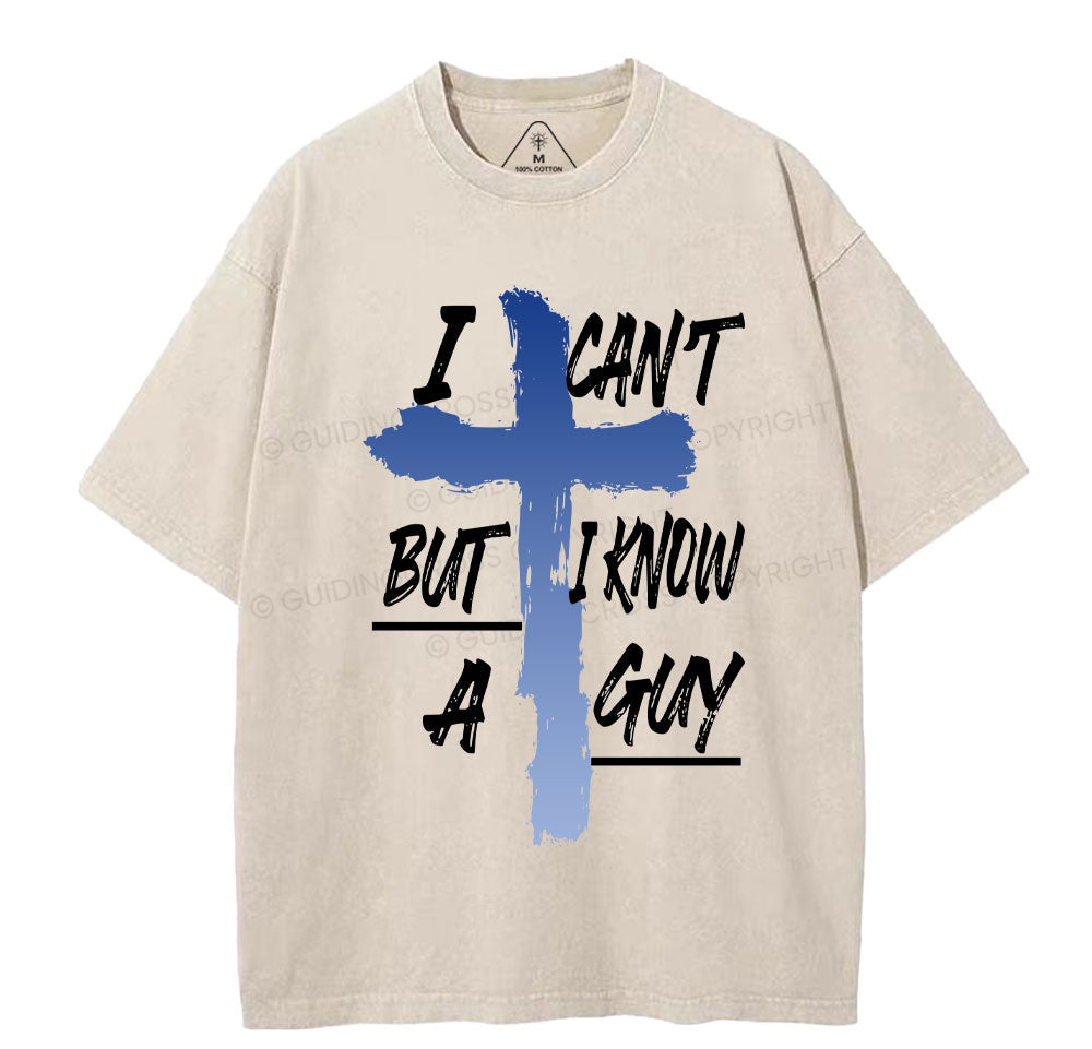 I Can't But I Know A Guy Christian Washed TShirt  