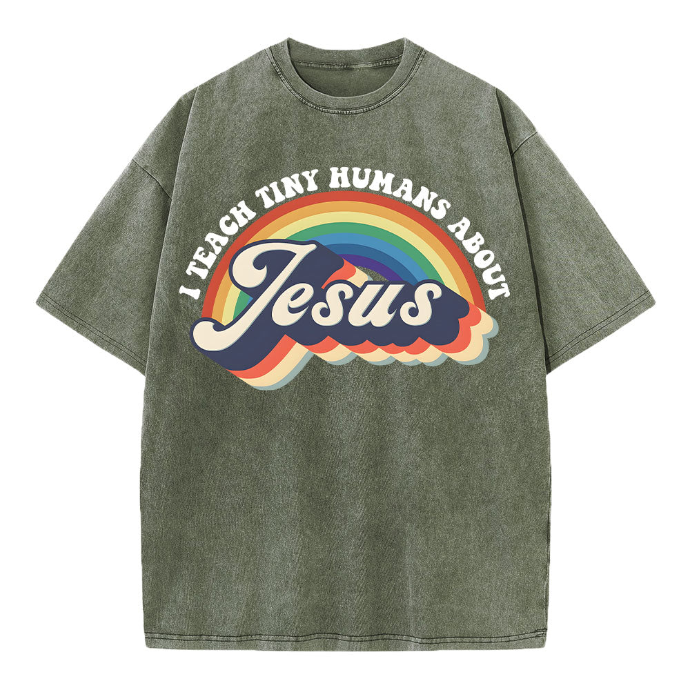 I Teach Tiny Humans About Jesus Rainbow Christian Washed TShirt  