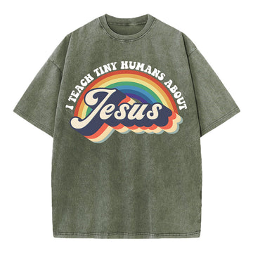 I Teach Tiny Humans About Jesus Rainbow Christian Washed TShirt  