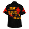UniJames I'm Not That Perfect Christian I'm The One That Knows I Need Jesus Hawaiian Shirt - Christian Hawaiian Shirt - Religious Hawaiian Shirts