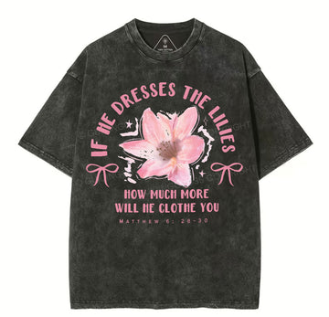 If He Dresses The Lilies Christian Washed TShirt  