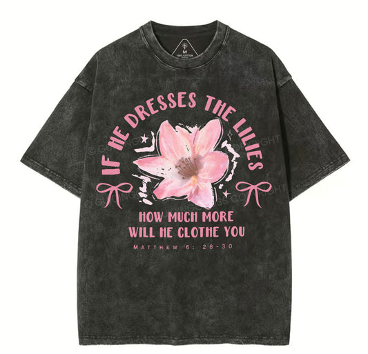 If He Dresses The Lilies Christian Washed TShirt  