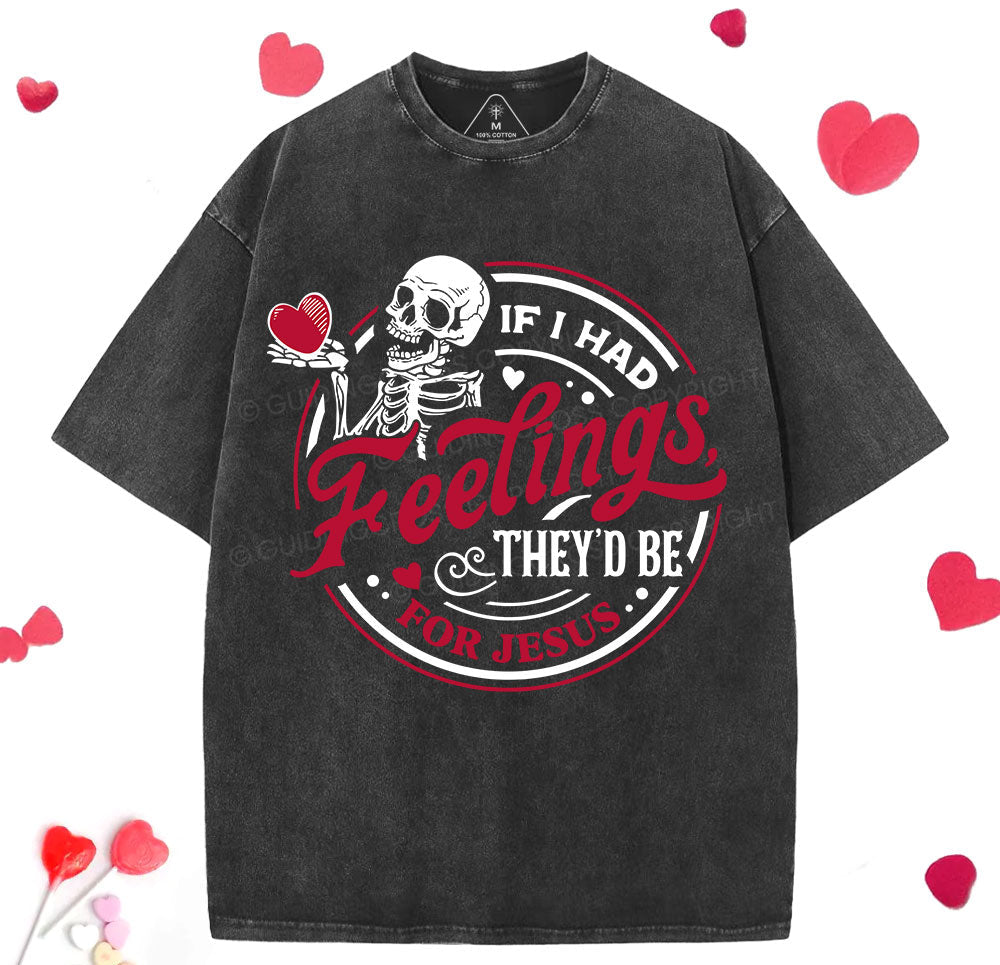 If I Had Feelings They'd Be For Jesus Christian Washed TShirt  