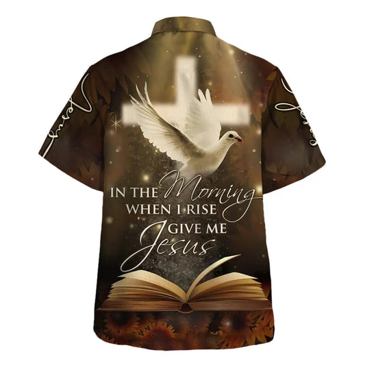 UniJames In The Morning When I Rise Give Me Jesus Hawaiian Shirt - Christian Hawaiian Shirt - Religious Hawaiian Shirts