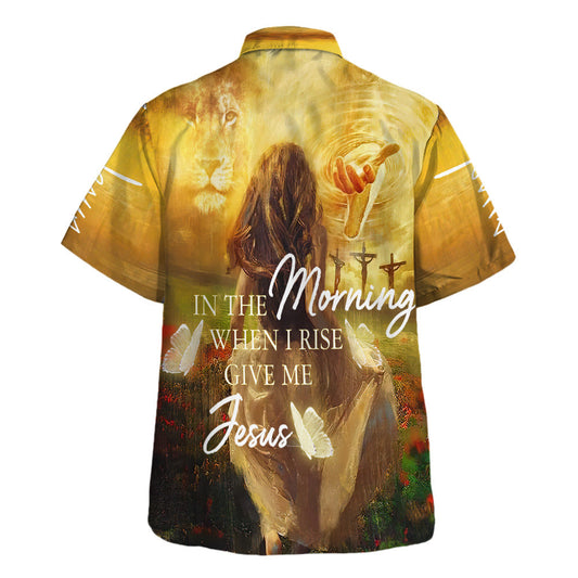 UniJames In The Morning When I Rise Give Me Jesus Hawaiian Shirts For Men And Women - Christian Hawaiian Shirt - Hawaiian Summer Shirts