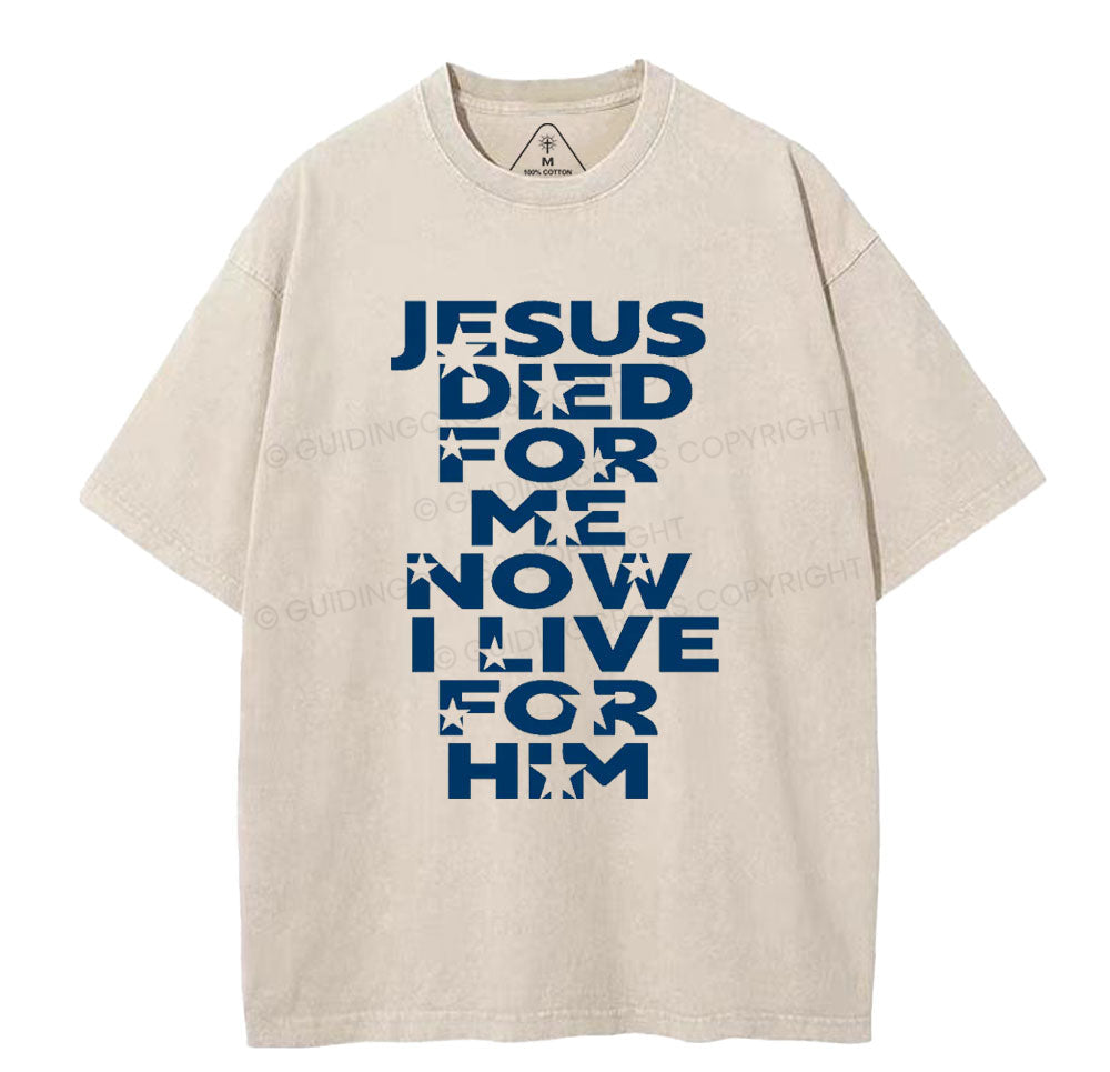 Jesus Died For Me Now I Live For Him Christian Washed TShirt  