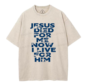 Jesus Died For Me Now I Live For Him Christian Washed TShirt  
